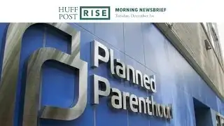 HuffPost RISE News: Planned Parenthood Update