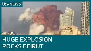 Huge explosion rocks Beirut with widespread damage and injuries | ITV News