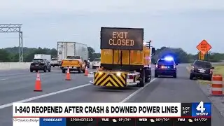 I-840 reopened after crash & downed power lines