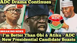 I’m Better Than Obi & Atiku - ADC New Presidential Candidate Boasts