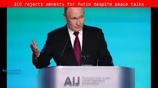 ICC rejects amnesty for Putin despite peace talks - Byte News Daily