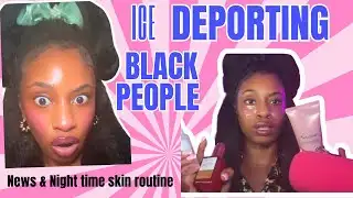 🚨 ICE Detains Black Superintendent?! | News + Nighttime Skin Routine ✨