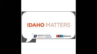 Idaho Matters Reporter Roundtable: August 22, 2025