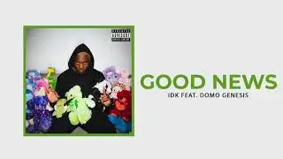 IDK - "GOOD NEWS" Ft. Domo Genesis (Official Audio)