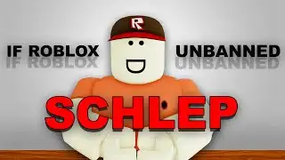 If ROBLOX Unbanned Schlep