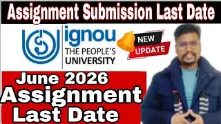 IGNOU June 2026 Assignment Last Date | IGNOU JUNE 2026 Assignment Submission Last Date Full Detailed