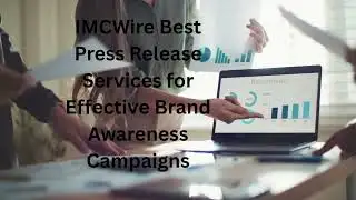 IMCWire Best Press Release Services for Effective Brand Awareness Campaigns