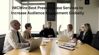 IMCWire Best Press Release Services to Increase Audience Engagement Globally