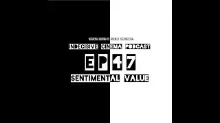 Indecisive Cinema: Episode 47 - Sentimental Value