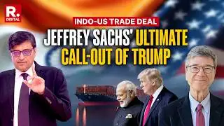 India-US Trade Deal: Arnab with Jeffrey D Sachs | Decoding Delusional Trump And Modi Masterstroke