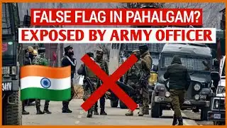 Indian Army Officer Exposes Pahalgam False Flag Operation | Shocking Revelation Inside