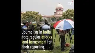 Indian Journalists Are Facing Attacks and Harassment For Their Work