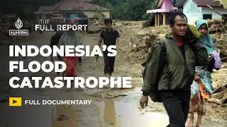 Indonesia’s Flood Catastrophe | The Full Report