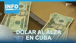Info Martí | Dólar al alza en Cuba