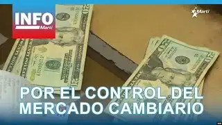 Info Martí | Régimen castrista intenta controlar el mercado cambiario.