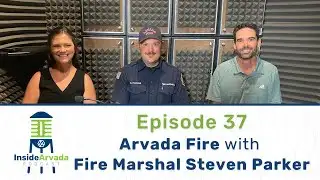 Inside Arvada Podcast - Episode 37 -  Fire Marshal Steven Parker