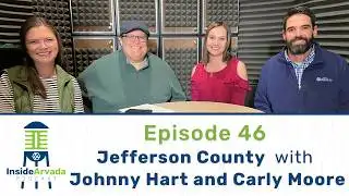 Inside Arvada Podcast - Episode 46 - Jefferson County with Johnny Hart and Carly Moore