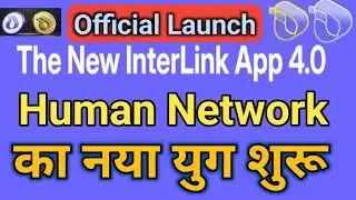 Interlink App V4.0 Official Launch | Human Network Ka Naya Yug Shuru 🔥