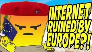 Internet Ruined by Europe?! Memes & Valve Banned?!