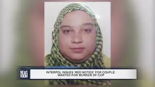 INTERPOL ISSUES ‘RED NOTICE’ FOR COUPLE WANTED FOR MURDER OF COP