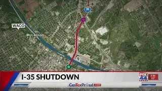 Interstate 35 shutting down in Waco due to construction
