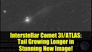 Interstellar Comet 3I/ATLAS: Tail Growing Longer in Stunning New Image!