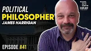 Interview with Political Philosopher James Harrigan **EPISODE #41**