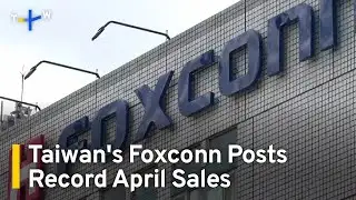iPhone Maker Foxconn Posts Record April Sales | TaiwanPlus News
