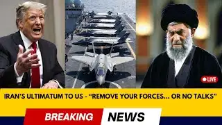 IRAN’S ULTIMATUM TO US : “REMOVE YOUR FORCES… OR NO TALKS”