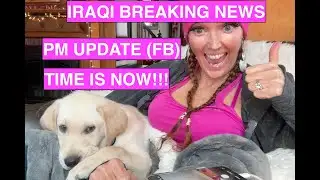 Iraq Breaking News + PM Update (FB) | Intel Summary (Time Is Now)
