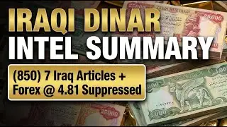 Iraqi Dinar Intel Summary (850)  7 Iraq Articles + Forex @ 4.81 Suppressed