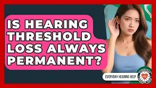 Is Hearing Threshold Loss Always Permanent? | Everyday Hearing Help News