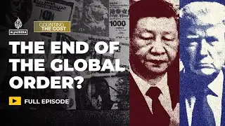 Is the global economic order unravelling? | Counting the Cost