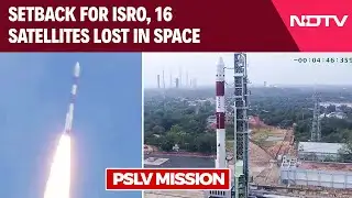 ISRO Launch | Back-To-Back PSLV Rocket Setbacks For ISRO, 16 Satellites Lost In Space