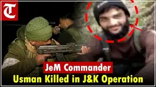 Jaish-e-Mohammed Commander Usman Killed in Joint JK Police-CRPF-Army Operation