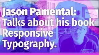 Jason Pamental, design strategist, talks about his book Responsive Typography