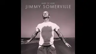 Jimmy Somerville -- "Dare to Love" (2025 remaster)