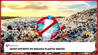 Joint efforts to reduce plastic waste | Vietnam Today