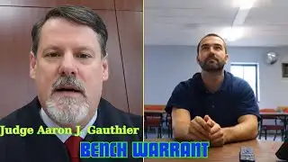 Judge Aaron J. Gauthier Issues Bench Warrant — “No Bond.”
