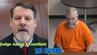 Judge Aaron J. Gauthier: “You’re Going Through That Door Today.”
