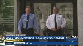 Judge, federal monitors praise NOPD for progress under consent decree