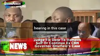 Judge Fix Date To Remove Self Or Continue Ex CBN Governor Emefiele