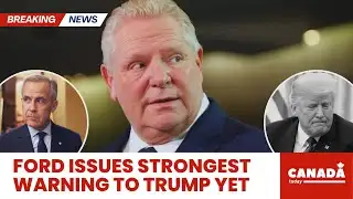 JUST IN: Doug Ford EXPLODES at Trump & Calls Him A "TYRANT"