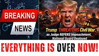 JUST NOW  Trump THREATENS Civil War as Judge REFERS Impeachment, National Guard Deployed