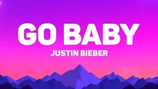 Justin Bieber - Go Baby (Lyrics)