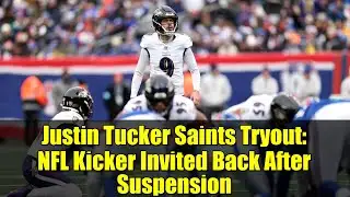 Justin Tucker Saints Tryout: NFL Kicker Invited Back After Suspension