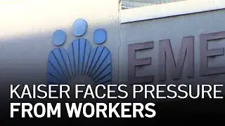 Kaiser Permanente Faces Pressure From Workers