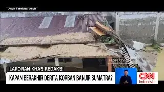Kapan Berakhir Derita Korban Banjir Sumatra?