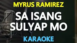 [KARAOKE] SA ISANG SULYAP MO - Myrus 🎤🎵
