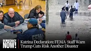 Katrina Declaration: FEMA Suspends Staff Who Warn Trump Cuts Risk Another Disaster